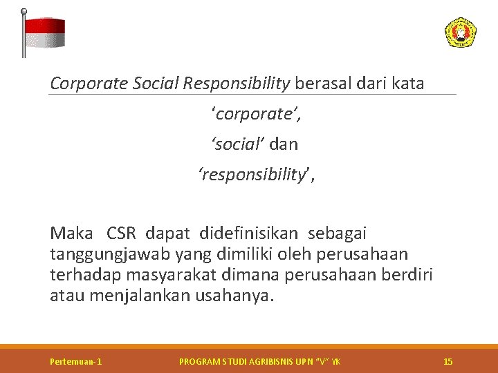  Corporate Social Responsibility berasal dari kata ‘corporate’, ‘social’ dan ‘responsibility’, Maka CSR dapat