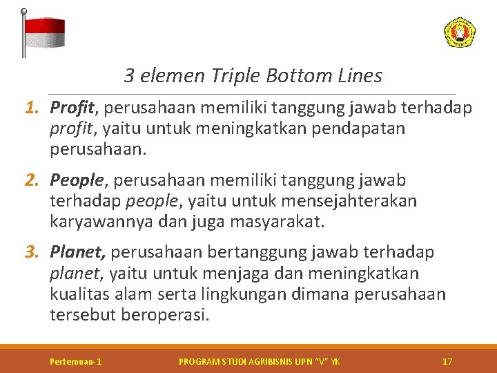  3 elemen Triple Bottom Lines 1. Profit, perusahaan memiliki tanggung jawab terhadap profit,