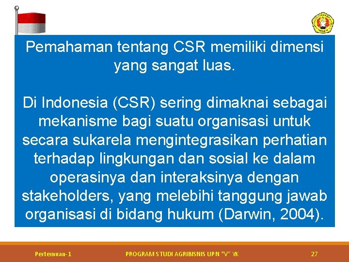 Pemahaman tentang CSR memiliki dimensi yang sangat luas. Di Indonesia (CSR) sering dimaknai sebagai