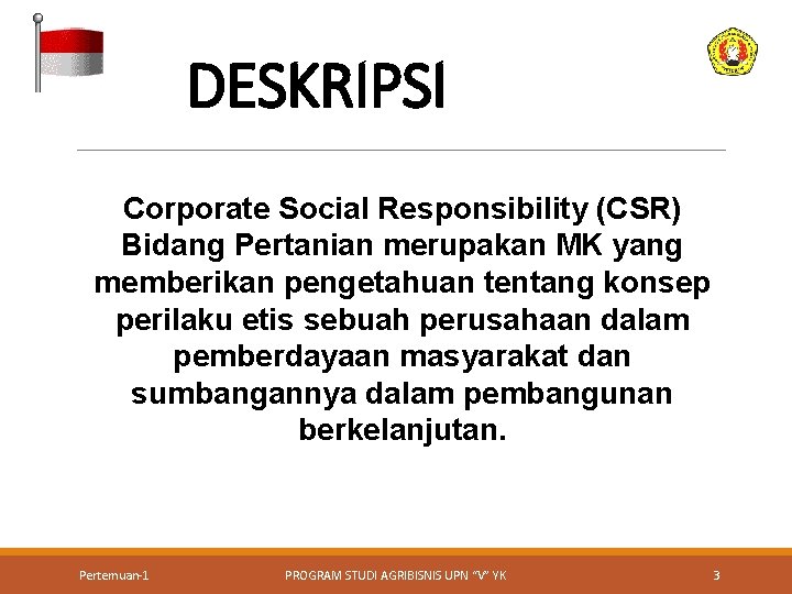 DESKRIPSI Corporate Social Responsibility (CSR) Bidang Pertanian merupakan MK yang memberikan pengetahuan tentang konsep