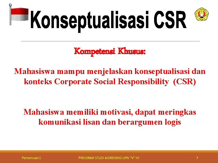 Kompetensi Khusus: Mahasiswa mampu menjelaskan konseptualisasi dan konteks Corporate Social Responsibility (CSR) Mahasiswa memiliki
