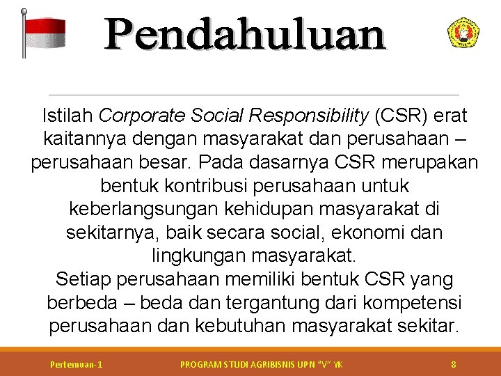 Istilah Corporate Social Responsibility (CSR) erat kaitannya dengan masyarakat dan perusahaan – perusahaan besar.