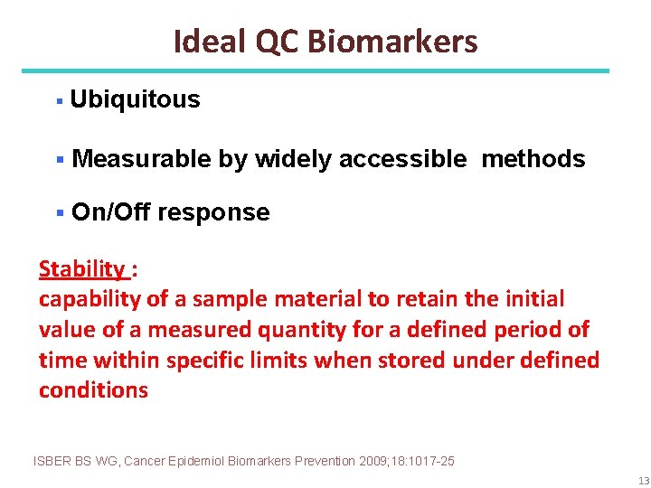 Ideal QC Biomarkers § Ubiquitous § Measurable by widely accessible methods § On/Off response