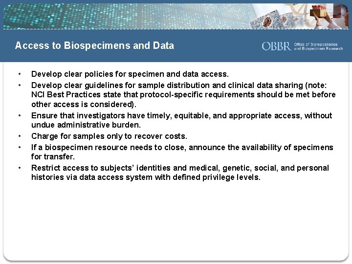 Access to Biospecimens and Data • • • Develop clear policies for specimen and