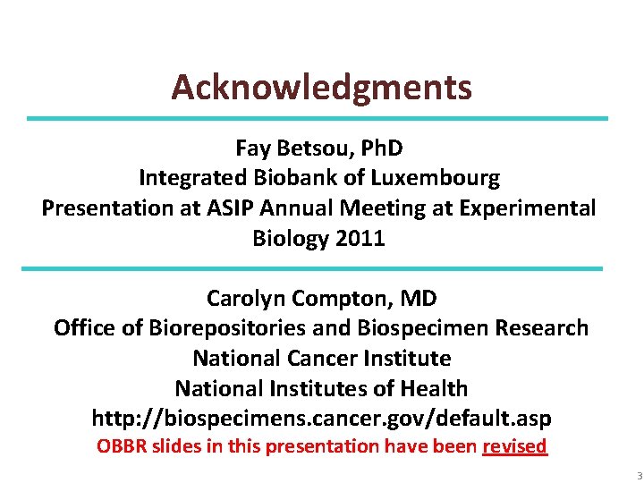 Acknowledgments Fay Betsou, Ph. D Integrated Biobank of Luxembourg Presentation at ASIP Annual Meeting