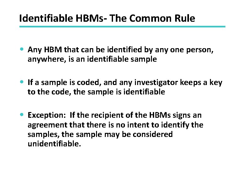 Identifiable HBMs- The Common Rule • Any HBM that can be identified by any