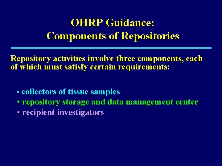 OHRP Guidance: Components of Repositories Repository activities involve three components, each of which must