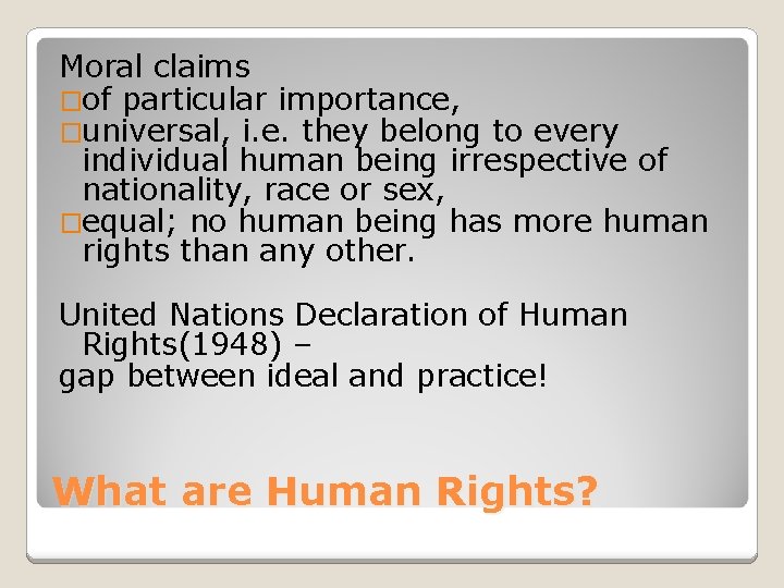 Moral claims �of particular importance, �universal, i. e. they belong to every individual human