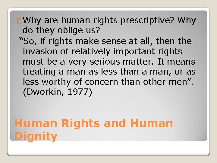 �Why are human rights prescriptive? Why do they oblige us? “So, if rights make
