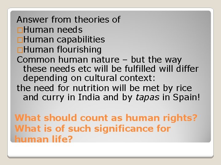 Answer from theories of �Human needs �Human capabilities �Human flourishing Common human nature –