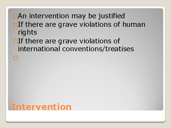 �An intervention may be justified �If there are grave violations of human rights �If