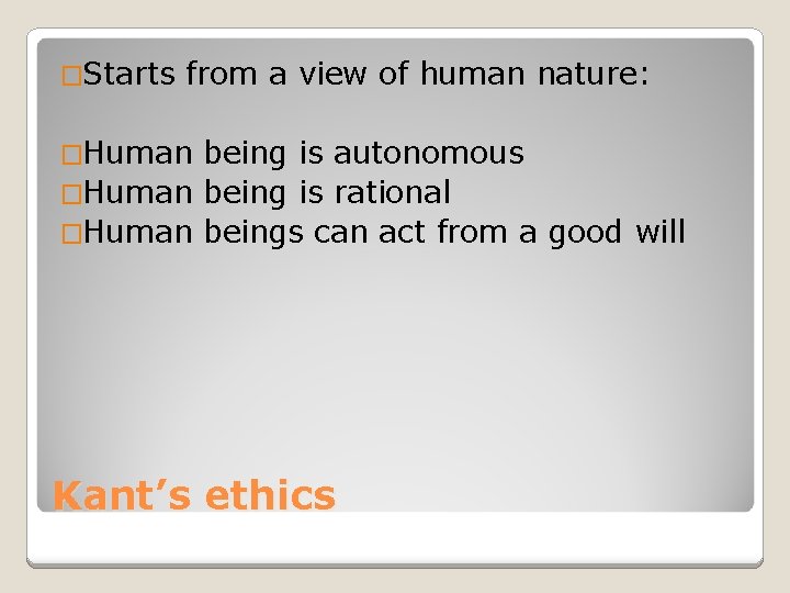 �Starts from a view of human nature: �Human being is autonomous �Human being is