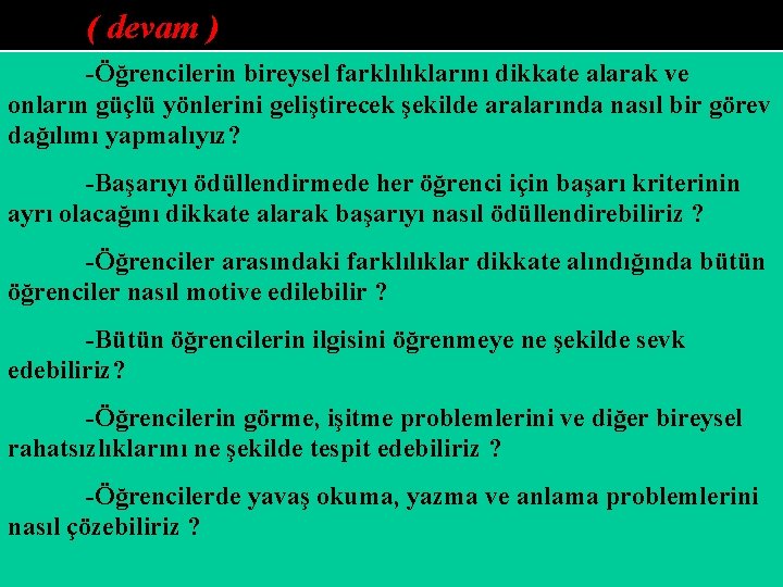 ( devam ) -Öğrencilerin bireysel farklılıklarını dikkate alarak ve onların güçlü yönlerini geliştirecek şekilde