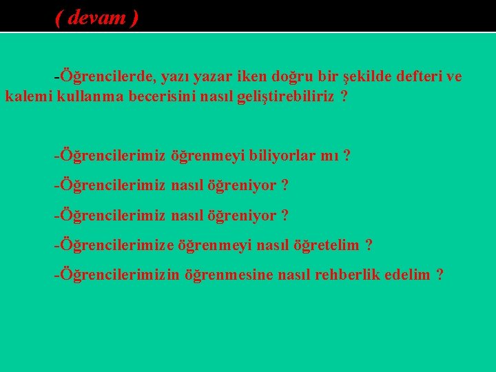 ( devam ) -Öğrencilerde, yazı yazar iken doğru bir şekilde defteri ve kalemi kullanma