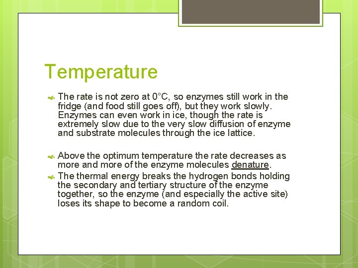 Temperature The rate is not zero at 0°C, so enzymes still work in the