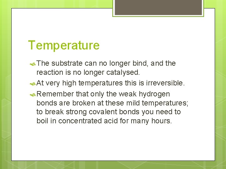 Temperature The substrate can no longer bind, and the reaction is no longer catalysed.