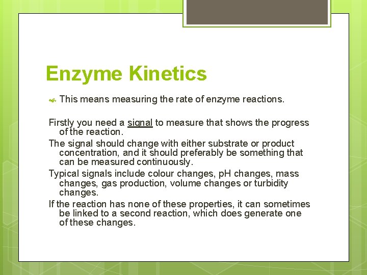 Enzyme Kinetics This means measuring the rate of enzyme reactions. Firstly you need a