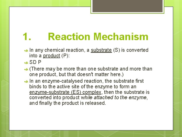 1. Reaction Mechanism In any chemical reaction, a substrate (S) is converted into a