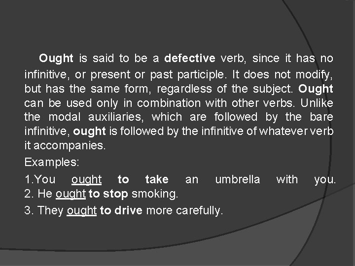 Ought is said to be a defective verb, since it has no infinitive, or