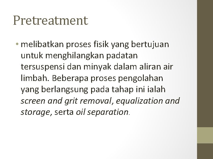 Pretreatment • melibatkan proses fisik yang bertujuan untuk menghilangkan padatan tersuspensi dan minyak dalam