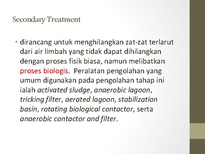 Secondary Treatment • dirancang untuk menghilangkan zat-zat terlarut dari air limbah yang tidak dapat