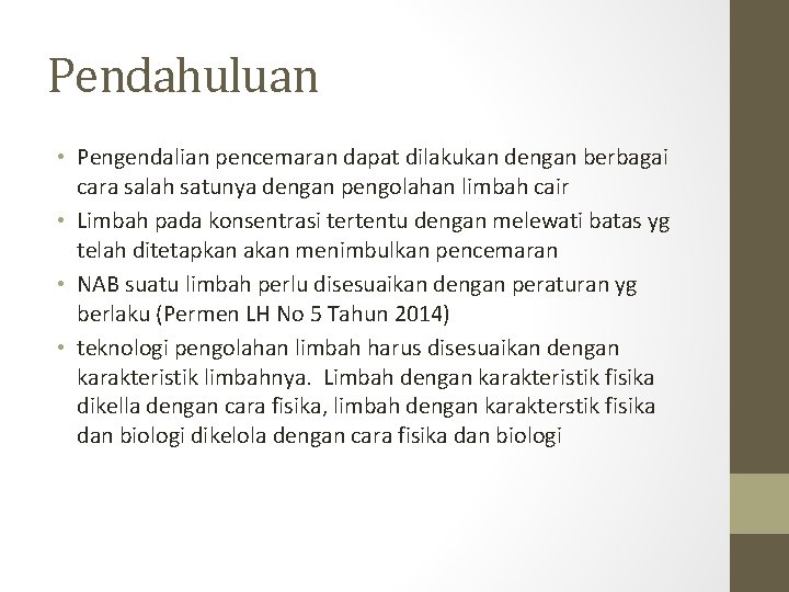 Pendahuluan • Pengendalian pencemaran dapat dilakukan dengan berbagai cara salah satunya dengan pengolahan limbah