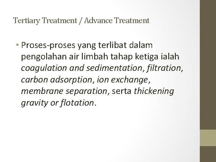 Tertiary Treatment / Advance Treatment • Proses-proses yang terlibat dalam pengolahan air limbah tahap