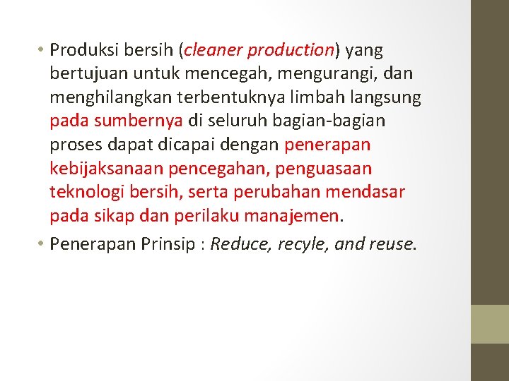  • Produksi bersih (cleaner production) yang bertujuan untuk mencegah, mengurangi, dan menghilangkan terbentuknya