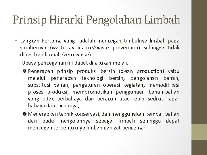 Prinsip Hirarki Pengolahan Limbah • Langkah Pertama yang adalah mencegah timbulnya limbah pada sumbernya