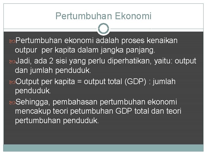 Pertumbuhan Ekonomi Pertumbuhan ekonomi adalah proses kenaikan outpur per kapita dalam jangka panjang. Jadi,