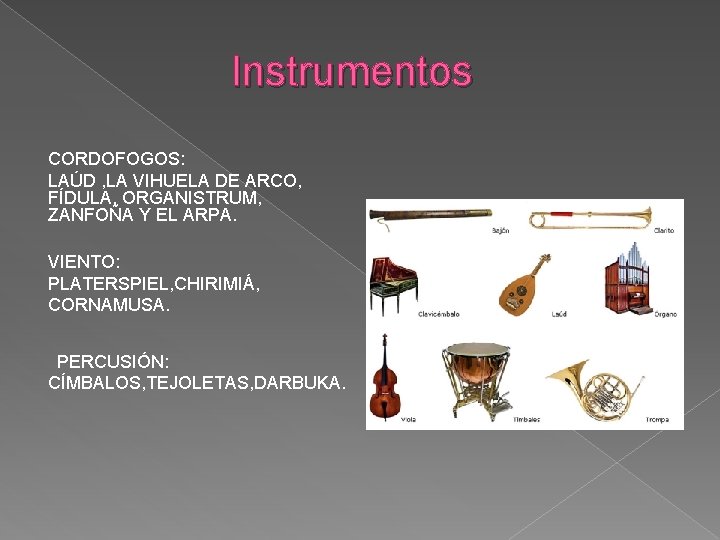  Instrumentos CORDOFOGOS: LAÚD , LA VIHUELA DE ARCO, FÍDULA, ORGANISTRUM, ZANFOÑA Y EL