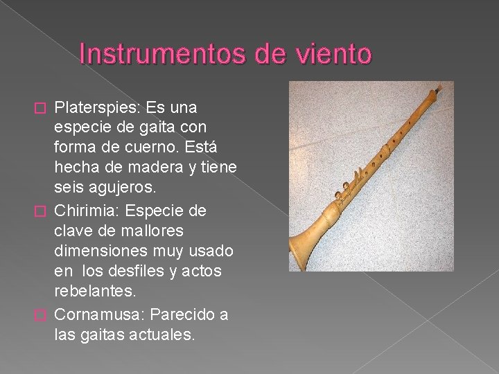  Instrumentos de viento Platerspies: Es una especie de gaita con forma de cuerno.