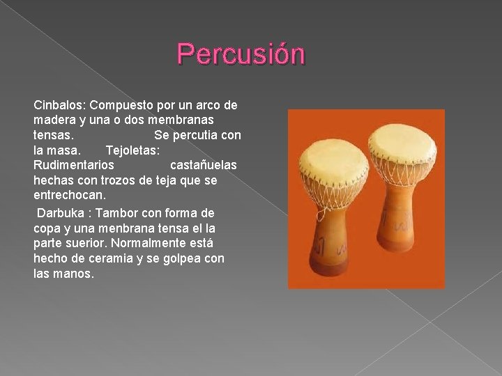  Percusión Cinbalos: Compuesto por un arco de madera y una o dos membranas