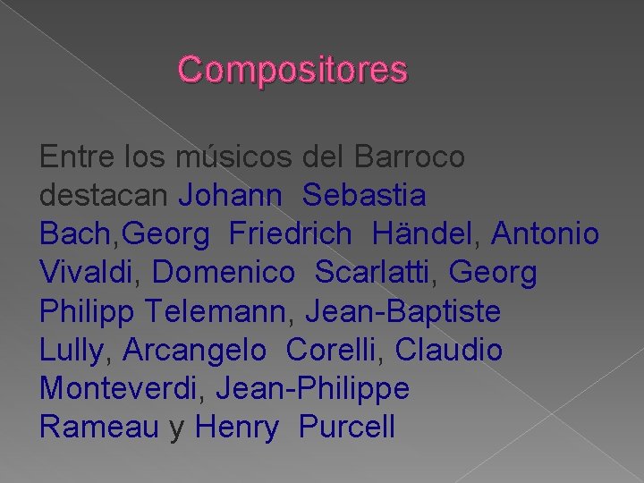  Compositores Entre los músicos del Barroco destacan Johann Sebastia Bach, Georg Friedrich Händel,
