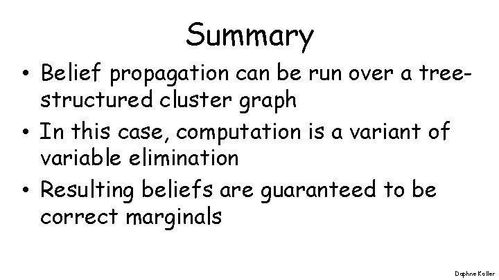 Summary • Belief propagation can be run over a treestructured cluster graph • In