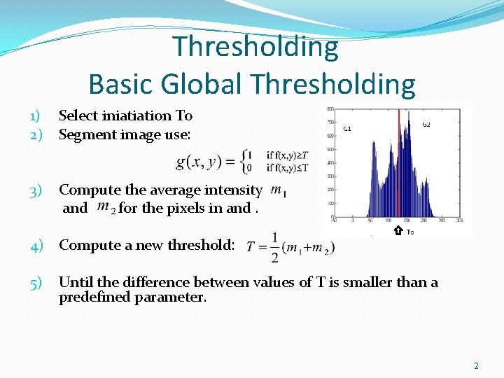 Thresholding Basic Global Thresholding 1) 2) Select iniatiation To Segment image use: 3) Thresholding Basic Global Thresholding 1) 2) Select iniatiation To Segment image use: 3)
