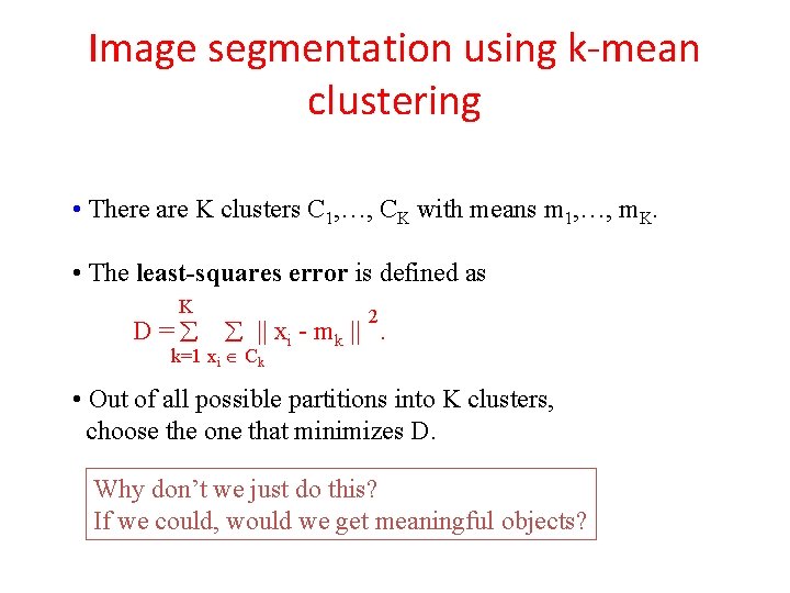 Image segmentation using k-mean clustering • There are K clusters C 1, …, CK Image segmentation using k-mean clustering • There are K clusters C 1, …, CK