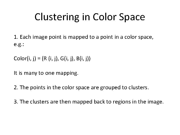 Clustering in Color Space 1. Each image point is mapped to a point in Clustering in Color Space 1. Each image point is mapped to a point in