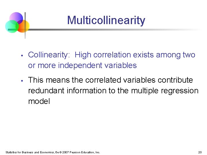 Multicollinearity § § Collinearity: High correlation exists among two or more independent variables This