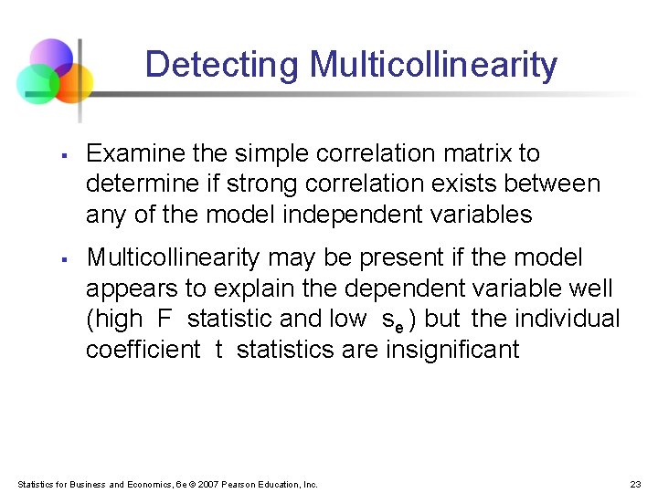 Detecting Multicollinearity § § Examine the simple correlation matrix to determine if strong correlation