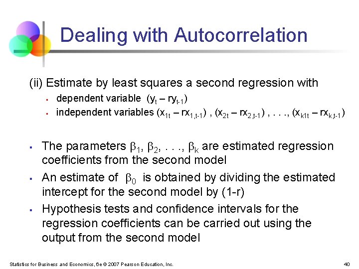 Dealing with Autocorrelation (ii) Estimate by least squares a second regression with § §