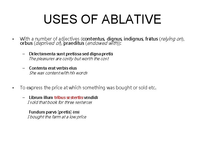 USES OF ABLATIVE • With a number of adjectives (contentus, dignus, indignus, frētus (relying