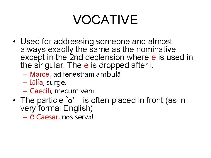 VOCATIVE • Used for addressing someone and almost always exactly the same as the