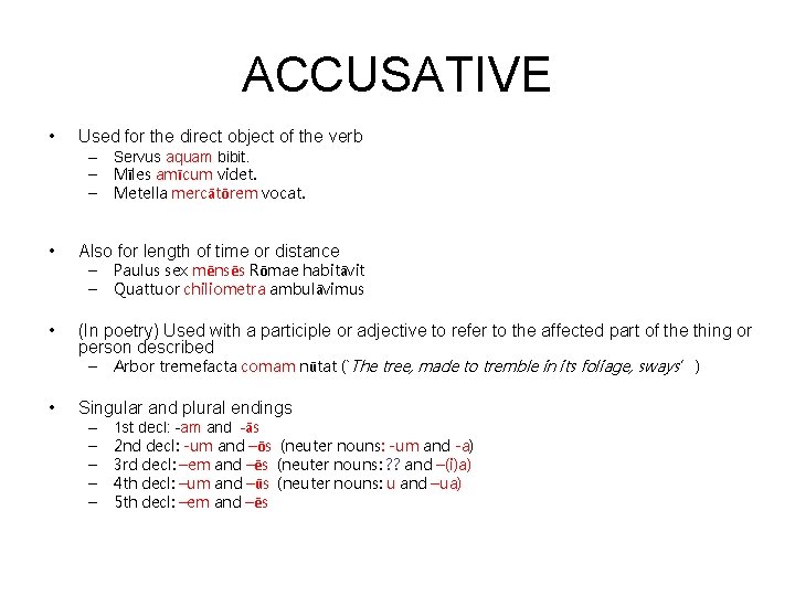 ACCUSATIVE • Used for the direct object of the verb – Servus aquam bibit.