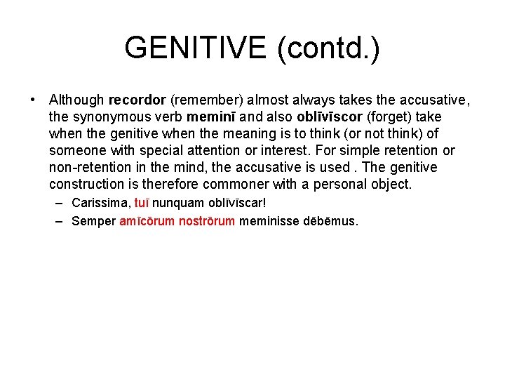 GENITIVE (contd. ) • Although recordor (remember) almost always takes the accusative, the synonymous