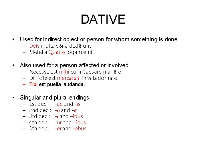 DATIVE • Used for indirect object or person for whom something is done –