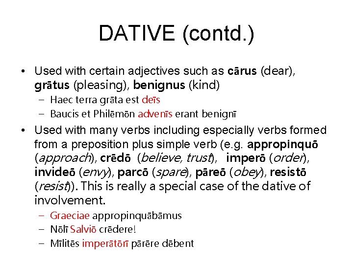 DATIVE (contd. ) • Used with certain adjectives such as cārus (dear), grātus (pleasing),