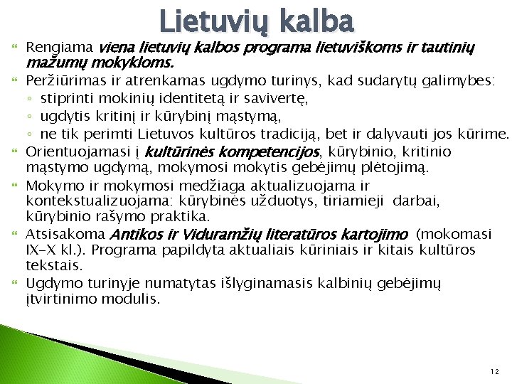  Lietuvių kalba Rengiama viena lietuvių kalbos programa lietuviškoms ir tautinių mažumų mokykloms. Peržiūrimas