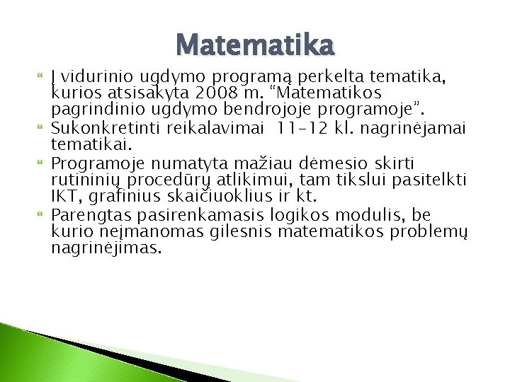 Matematika Į vidurinio ugdymo programą perkelta tematika, kurios atsisakyta 2008 m. “Matematikos pagrindinio ugdymo