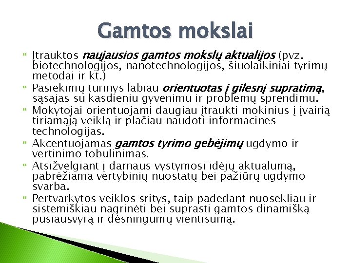 Gamtos mokslai Įtrauktos naujausios gamtos mokslų aktualijos (pvz. biotechnologijos, nanotechnologijos, šiuolaikiniai tyrimų metodai ir